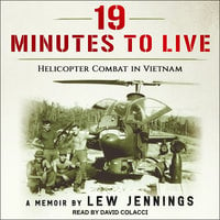 19 Minutes to Live - Helicopter Combat in Vietnam - Lew Jennings