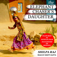 The Elephant Chaser's Daughter - Shilpa Raj