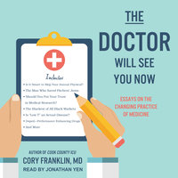 The Doctor Will See You Now: Essays on the Changing Practice of Medicine: Essays on the Changing Practice of Medicine - Cory Franklin, MD