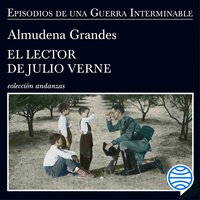 El lector de Julio Verne: La guerrilla del Cencerro y el Trienio del Terror. Jaén, Sierra Sur, 1947-1949 - Almudena Grandes
