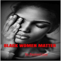 Black Women Matter - Raymoni Love