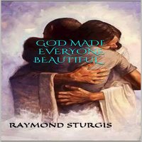 God Made Everyone Beautiful - Raymond Sturgis