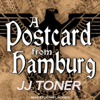 A Postcard from Hamburg: A WW2 Spy Thriller - JJ Toner