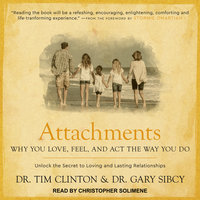 Attachments: Why You Love, Feel, and Act the Way You Do - Dr. Tim Clinton, Dr. Gary Sibcy
