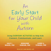 An Early Start for Your Child with Autism: Using Everyday Activities to Help Kids Connect, Communicate, and Learn - Geraldine Dawson, Sally J. Rogers, Laurie A. Vismara