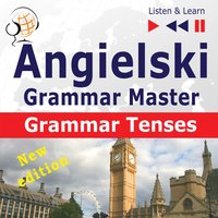 Angielski – Grammar Master: Grammar Tenses – New Edition (Poziom ?rednio zaawansowany / zaawansowany: B1-C1 – S?uchaj & Ucz si?) - Dorota Guzik