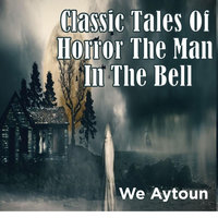 Classic Tales Of Horror The Man In The Bell - We Aytoun