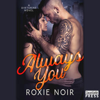Always You: Dirtshine Book 2 - Roxie Noir