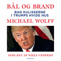 BÅL OG BRAND: Bag kulisserne i Trumps hvide hus - Michael Wolff