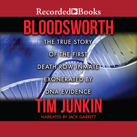 Bloodsworth: The True Story of the First Death Row Inmate Exonerated by DNA Evidence - Tim Junkin