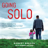 Going Solo: Hope and Healing for the Single Mom or Dad - Robert Beeson