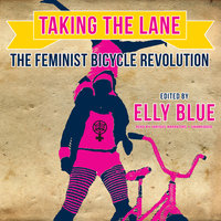 Taking the Lane: The Feminist Bicycle Revolution - Elly Blue
