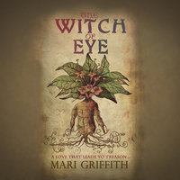 Witch of Eye: A Love That Leads to Treason - Mari Griffith