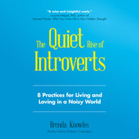 The Quiet Rise of Introverts: 8 Practices for Living and Loving in a Noisy World - Brenda Knowles