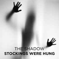 Stockings Were Hung - The Shadow