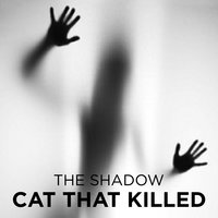 Cat That Killed - The Shadow