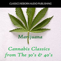 Marijuana : Cannabis Classics from the 30's & 40's - Classics Reborn Audio Publishing