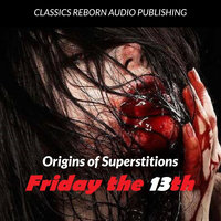 Origin of Superstitions - Friday the 13th - Classics Reborn Audio Publishing