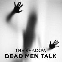 Dead Men Talk - The Shadow