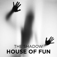 House of Fun - The Shadow