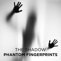 Phantom Fingerprints - The Shadow