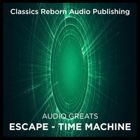 Audio Greats: Escape - Time Machine - Classic Reborn Audio Publishing