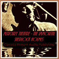 Detective: Mercury Theatre - The Immortal Sherlock Holmes - Classic Reborn Audio Publishing