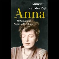 Anna: het leven van Annie M.G. Schmidt - Annejet van der Zijl