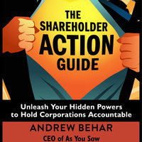 The Shareholder Action Guide: Unleash Your Hidden Powers to Hold Corporations Accountable - Andrew Behar