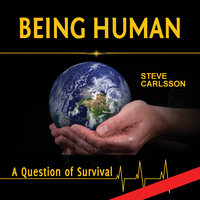 Being Human: A Question of Survival - Steve Carlsson