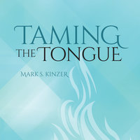 Taming the Tongue - Mark Kinzer