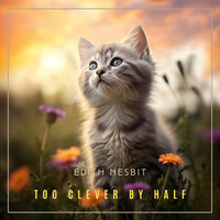 Too Clever by Half - Edith Nesbit
