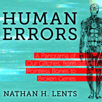 Human Errors: A Panorama of Our Glitches, From Pointless Bones to Broken Genes - Nathan H. Lents
