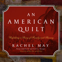 An American Quilt: Unfolding a Story of Family and Slavery - Rachel May