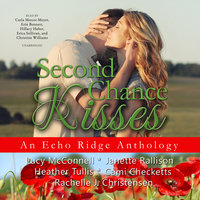 Second Chance Kisses: An Echo Ridge Anthology - Rachelle J. Christensen, Cami Checketts, various authors, Lucy McConnell, Janette Rallison, Heather Tullis