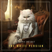 The White Persian - Edith Nesbit