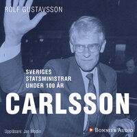Sveriges statsministrar under 100 år : Ingvar Carlsson - Rolf Gustavsson