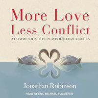 More Love, Less Conflict: A Communication Playbook for Couples - Jonathan Robinson