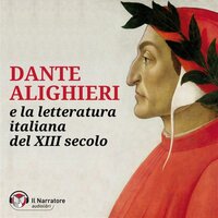 Dante Alighieri e la Letteratura Italiana del XIII° secolo - Autori Vari
