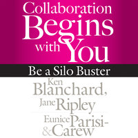 Collaboration Begins with You: Be a Silo Buster - Ken Blanchard, Eunice Parisi-Carew, Jane Ripley