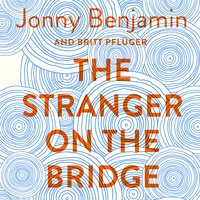 The Stranger on the Bridge: My Journey from Suicidal Despair to Hope - Jonny Benjamin, Britt Pflüger