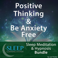 Positive Thinking & Be Anxiety Free - Sleep Learning System Bundle (Sleep Hypnosis & Meditation) - Joel Thielke