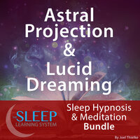 Astral Projection & Lucid Dreaming - Sleep Learning System Bundle (Sleep Hypnosis & Meditation) - Joel Thielke