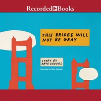 This Bridge Will Not Be Gray - Dave Eggers