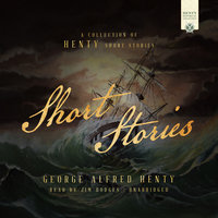 Short Stories: A Collection of Henty Short Stories - George Alfred Henty