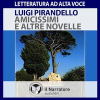 Amicissimi e altre novelle - Luigi Pirandello