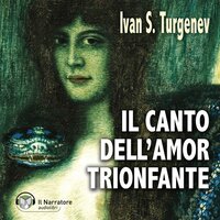 Il Canto dell'Amor trionfante - Ivan S. Turgenev