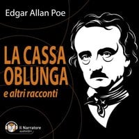 La cassa oblunga e altri racconti - Poe Edgar Allan