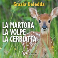 La Martora, la Volpe, La Cerbiatta - Grazia Deledda