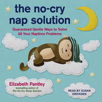 The No-Cry Nap Solution: Guaranteed Gentle Ways to Solve All Your Naptime Problems - Elizabeth Pantley